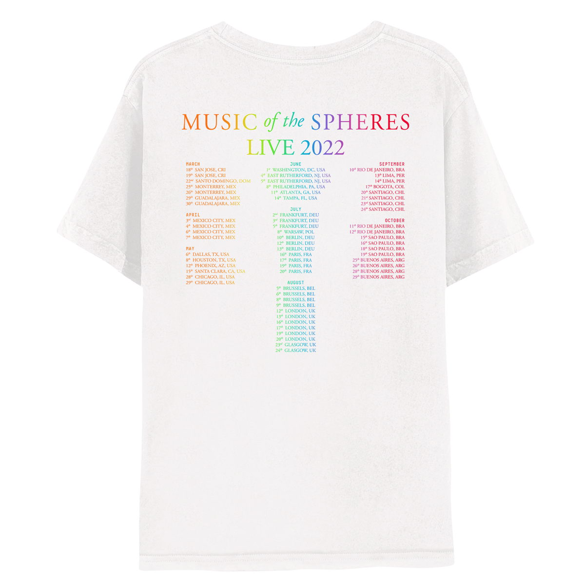 2: Back: MUSIC OF THE SPHERES and 2022 tour dates, cities and stadiums, in a neon colors gradient of orange, yellow, green, blue, violet, pink fuchsia and red. LIVE 2022, in light green, yellow, blue, purple, red&pink. The dates go from March to November. The shirt is white