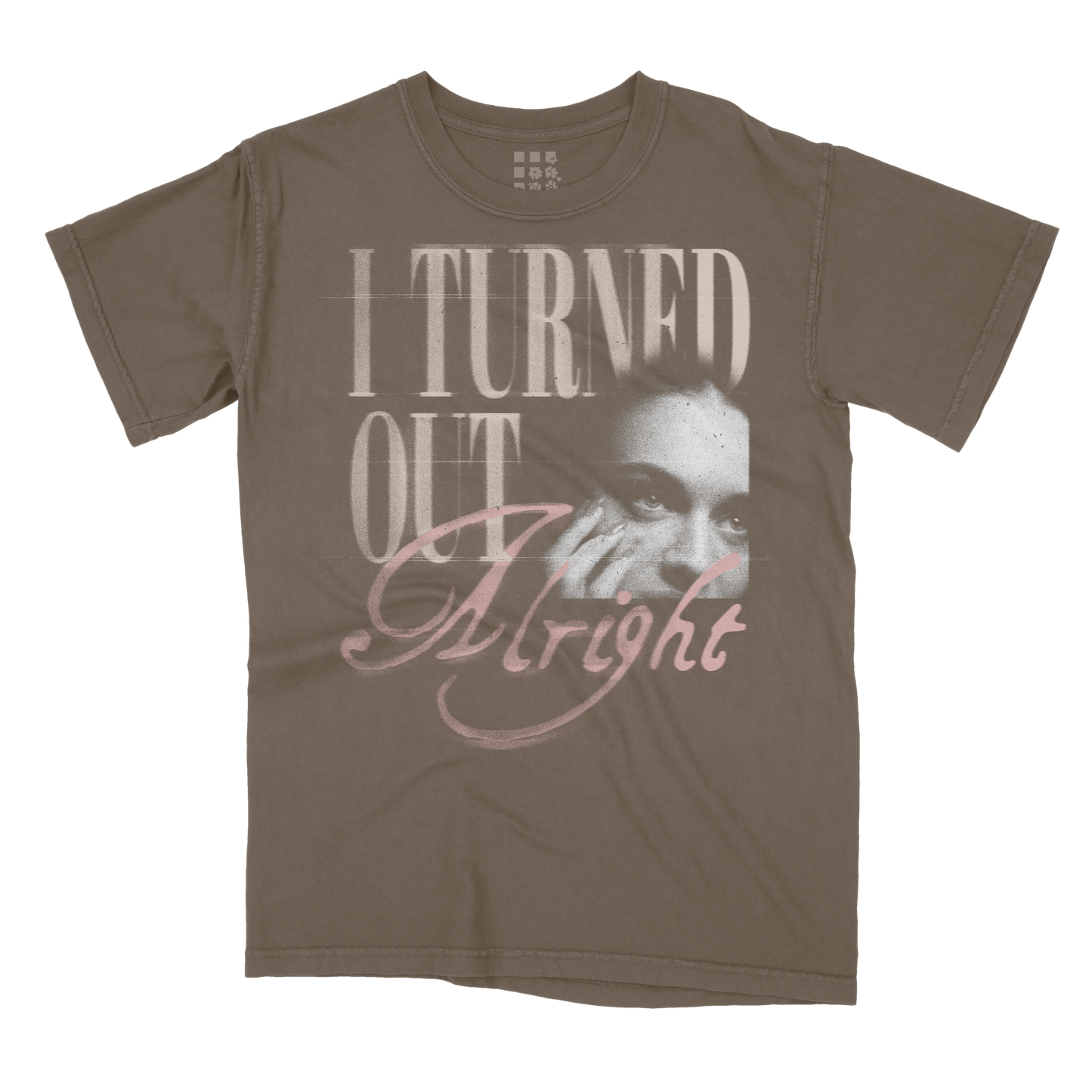 I TURNED OUT ALRIGHT T-SHIRT