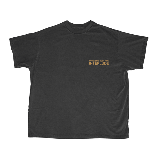 FOREVER’S JUST THE INTERLUDE T-SHIRT