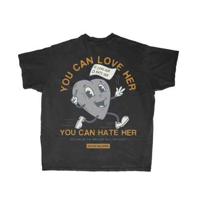 YOU CAN LOVE HER YOU CAN HATE HER T-SHIRT