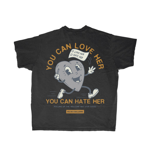 YOU CAN LOVE HER YOU CAN HATE HER T-SHIRT