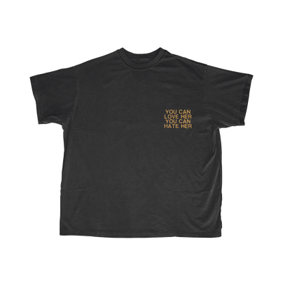 YOU CAN LOVE HER YOU CAN HATE HER T-SHIRT