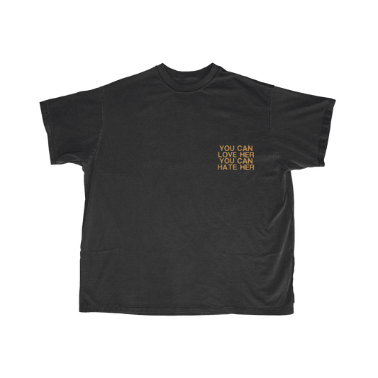 YOU CAN LOVE HER YOU CAN HATE HER T-SHIRT