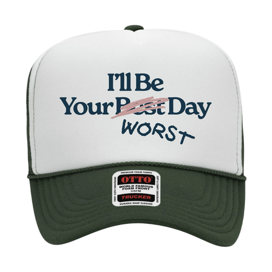 I’LL BE YOUR WORST DAY TRUCKER HAT