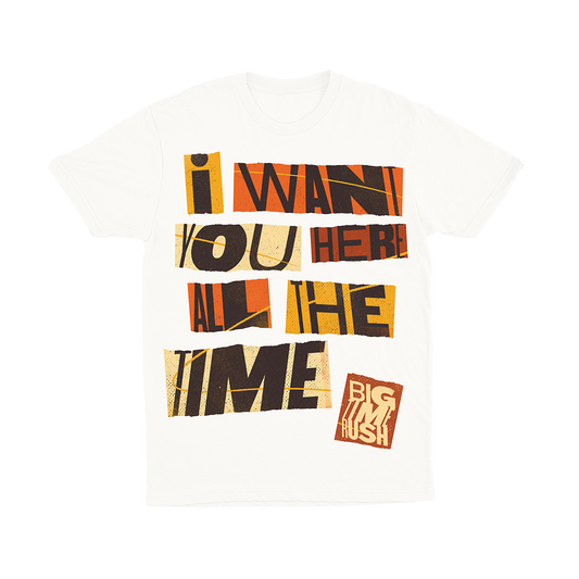 I Want You Here All The Time Tee