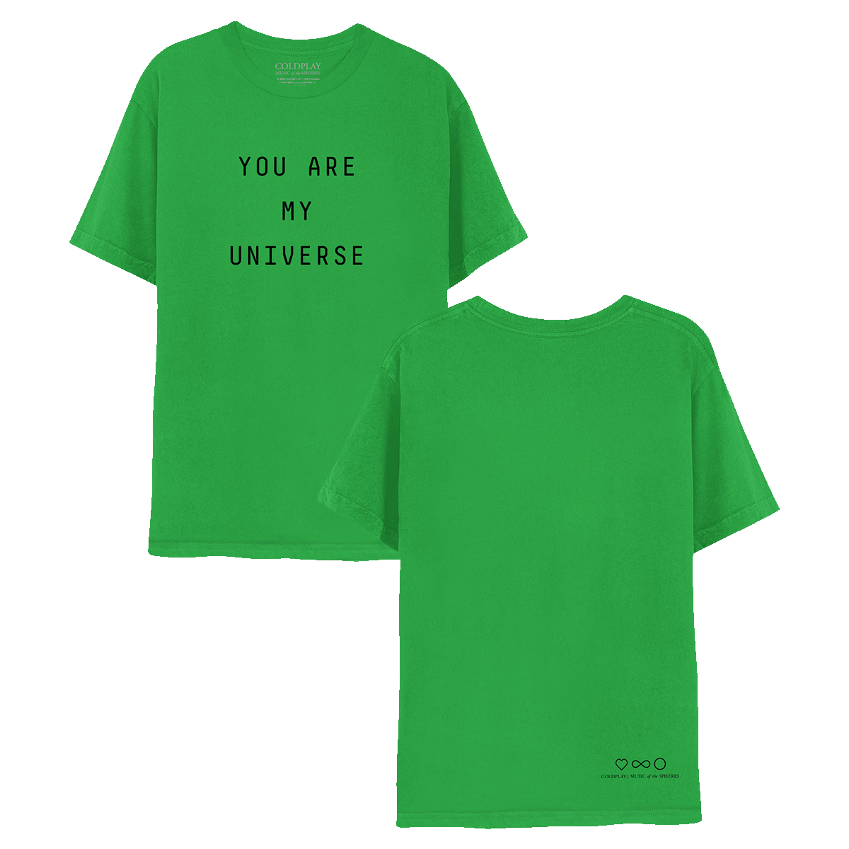 My Universe green tee. On the front, YOU ARE MY UNIVERSE is printed in large, black letters. On the back, COLDPLAY, MUSIC OF THE SPHERES is written, with a heart, infinity sign, and circle laid out horizontally, near the bottom right corner. These symbols are black. Near the neckline, the label reads COLDPLAY, MUSIC OF THE SPHERES, in white