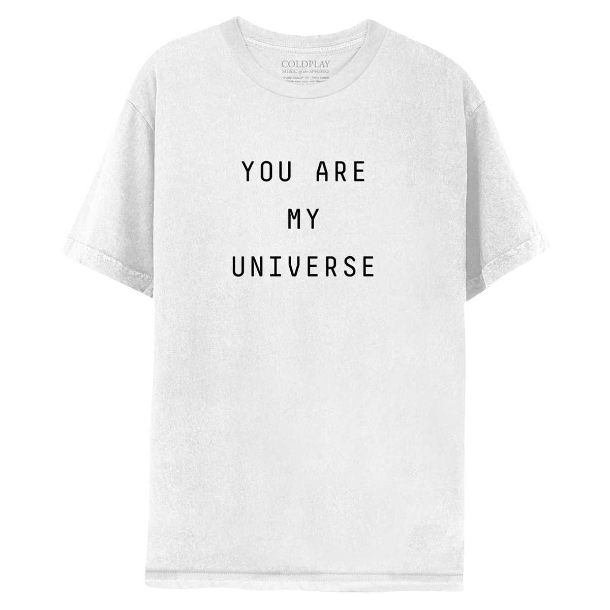 My Universe white tee, front: YOU ARE MY UNIVERSE is printed in black. The text is laid out in 3 lines: YOU ARE, MY, UNIVERSE. COLDPLAY, MUSIC OF THE SPHERES is printed in small white font, on the label near the neckline