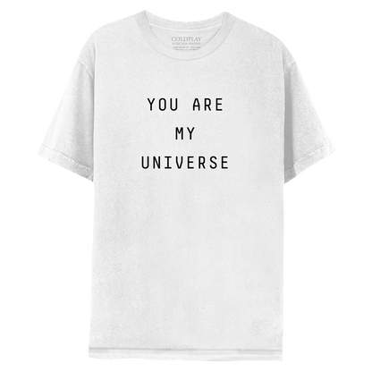 My Universe white tee, front: YOU ARE MY UNIVERSE is printed in black. The text is laid out in 3 lines: YOU ARE, MY, UNIVERSE. COLDPLAY, MUSIC OF THE SPHERES is printed in small white font, on the label near the neckline