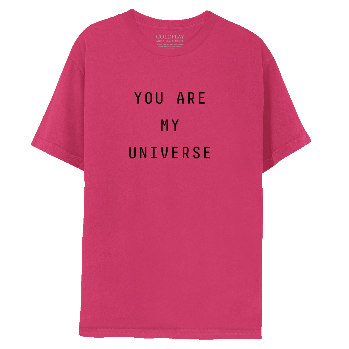 My Universe pink tee, front: YOU ARE MY UNIVERSE is printed in black. The text is laid out in 3 lines: YOU ARE, MY, UNIVERSE. COLDPLAY, MUSIC OF THE SPHERES is printed in small white font, on the label near the neckline