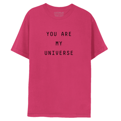 My Universe pink tee, front: YOU ARE MY UNIVERSE is printed in black. The text is laid out in 3 lines: YOU ARE, MY, UNIVERSE. COLDPLAY, MUSIC OF THE SPHERES is printed in small white font, on the label near the neckline
