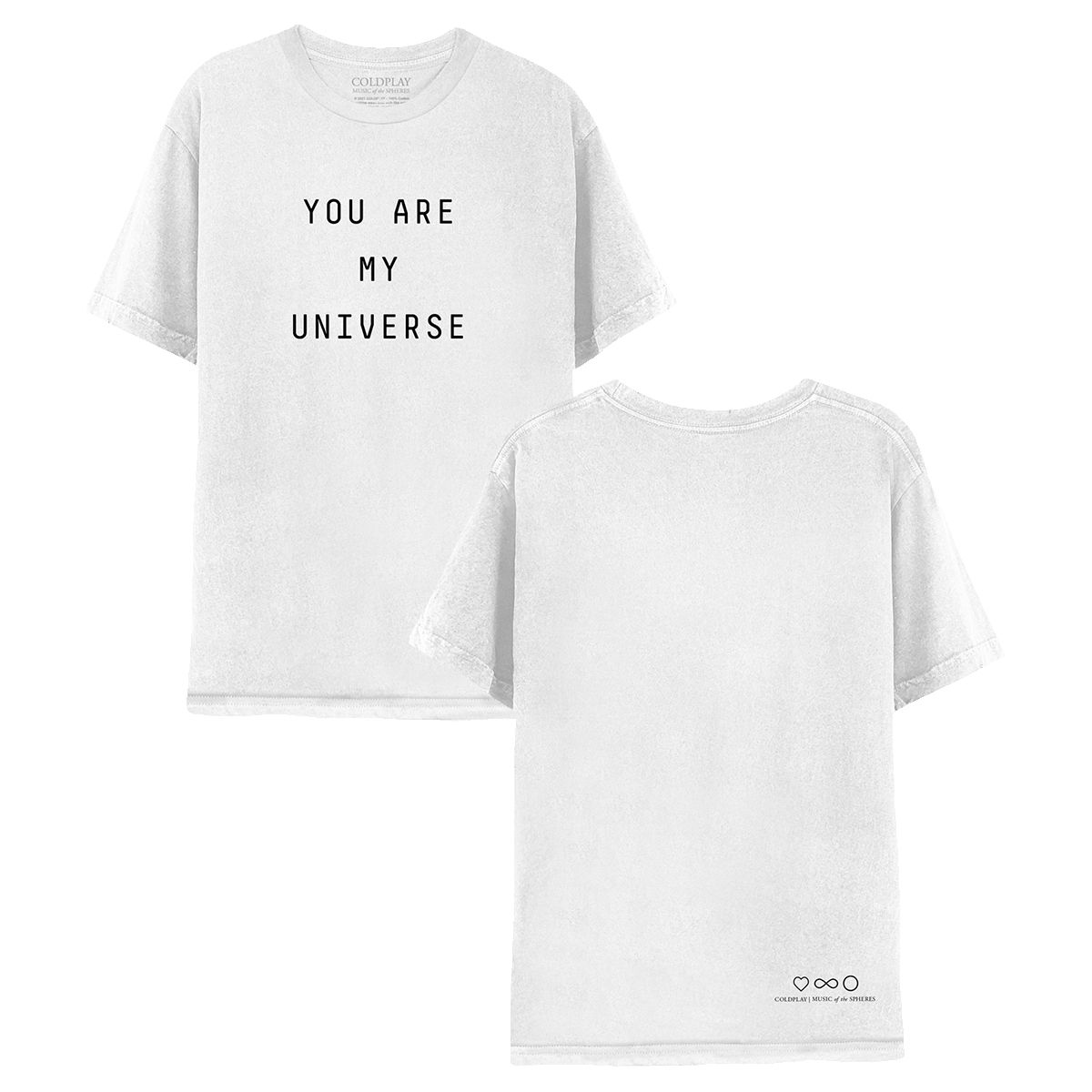 My Universe white tee. On the front, YOU ARE MY UNIVERSE is printed in large, black, bold letters. On the back, COLDPLAY, MUSIC OF THE SPHERES is written, with a heart, infinity sign, and circle laid out horizontally, near the bottom right corner. These symbols are black. Near the neckline, the label reads COLDPLAY, MUSIC OF THE SPHERES, in white