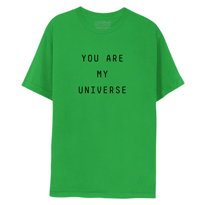 My Universe green tee, front: YOU ARE MY UNIVERSE is printed in black. The text is laid out in 3 lines: YOU ARE, MY, UNIVERSE. COLDPLAY, MUSIC OF THE SPHERES is printed in small white font, on the label near the neckline