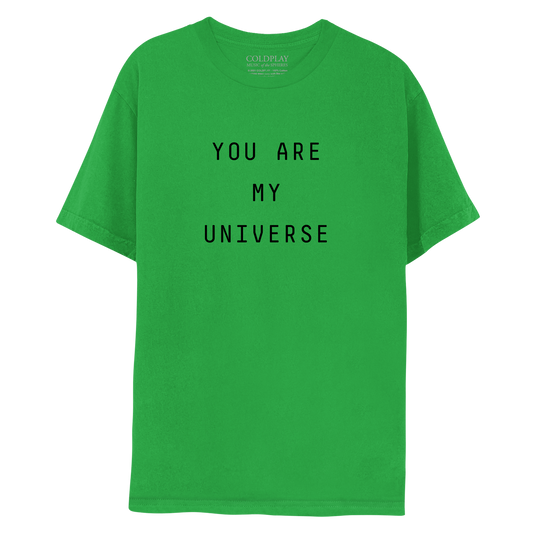 My Universe green tee, front: YOU ARE MY UNIVERSE is printed in black. The text is laid out in 3 lines: YOU ARE, MY, UNIVERSE. COLDPLAY, MUSIC OF THE SPHERES is printed in small white font, on the label near the neckline