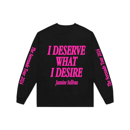 I Deserve What I Desire Longsleeve Tee