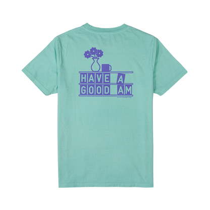 HAVE A GOOD AM TEE