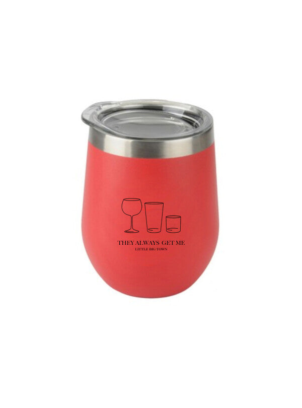 THEY ALWAYS GET ME WINE TUMBLER