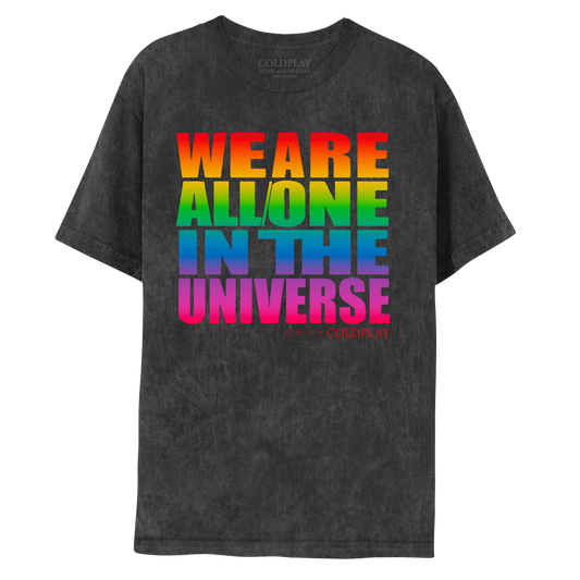 Front: WE ARE, in red-orange top half & yellow bottom half, ALL ONE, in yellow top half & green bottom half, IN THE, in blue top half & lilac bottom half, UNIVERSE, in light purple top half& dark fuchsia bottom half. COLDPLAY next to a heart, infinity sign, circle & rainbow, all in red on a distressed dark gray tee.